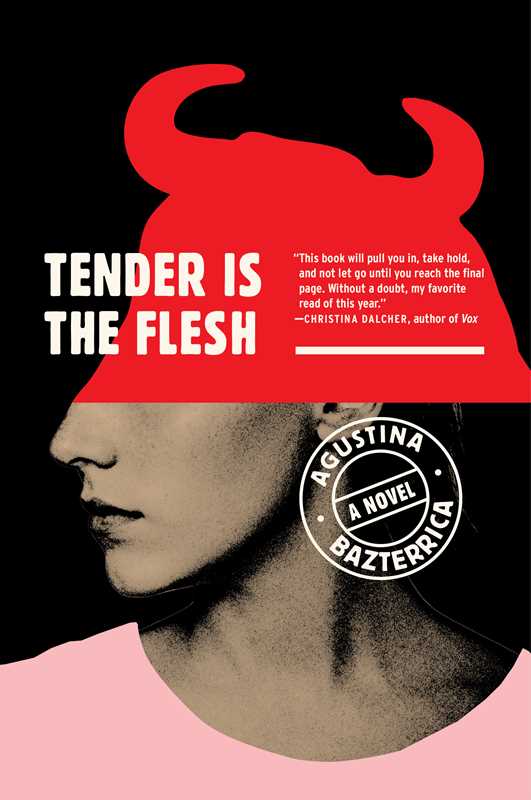 Tender Is the Flesh by Agustina Bazterrica: Paperback; 224 pages / English